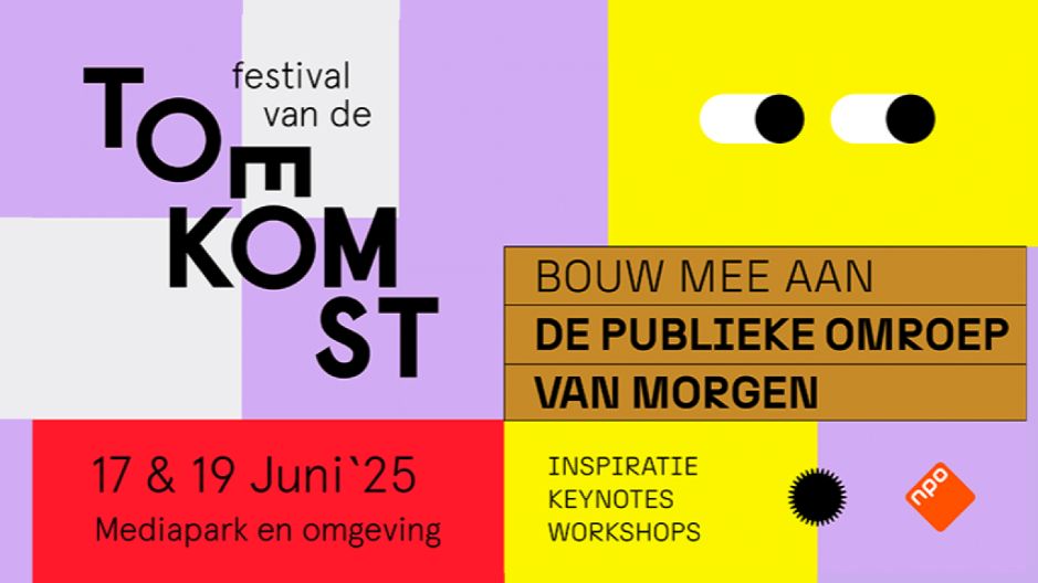 Festival van de toekomst. 17 & 19 juni 2025. Bouw mee aan de publieke omroep van morgen. Inspiratie, keynotes en workshops in het Mediapark en omgeving. Van NPO.